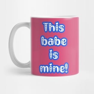 This Babe is Mine - Gifts for Him - Couple's Matching Valentine's Day Outfit Mug